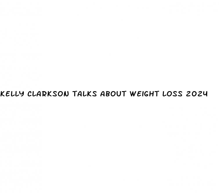 kelly clarkson talks about weight loss 2024