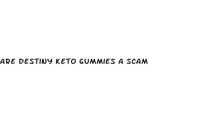 are destiny keto gummies a scam