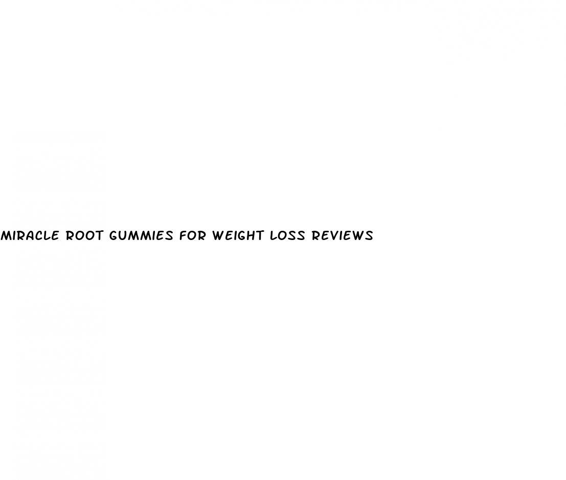 miracle root gummies for weight loss reviews