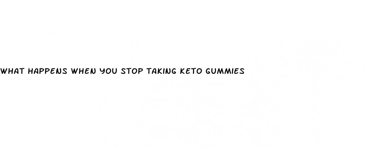 what happens when you stop taking keto gummies