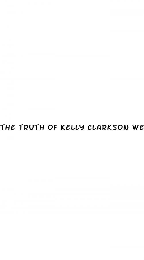 the truth of kelly clarkson weight loss