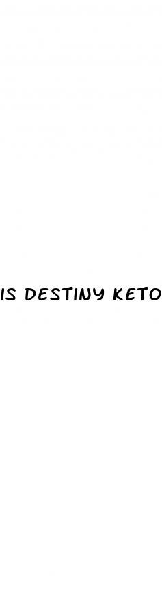 is destiny keto gummies a scam