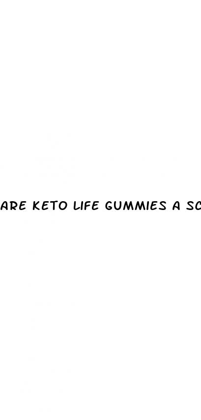 are keto life gummies a scam