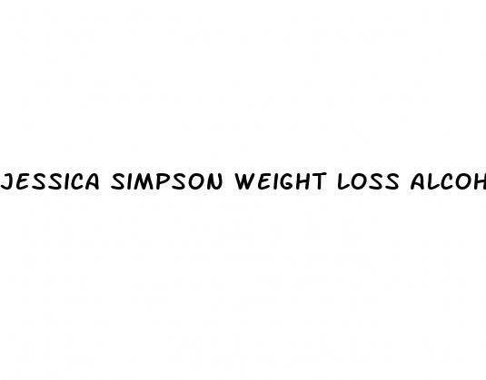 jessica simpson weight loss alcohol