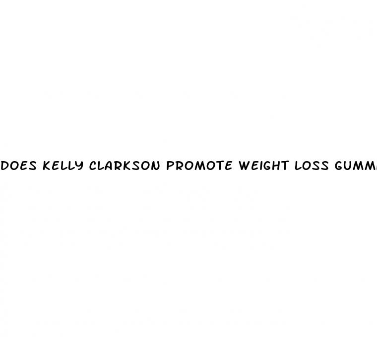 does kelly clarkson promote weight loss gummies