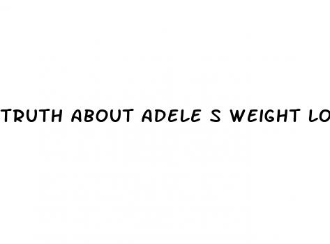 truth about adele s weight loss