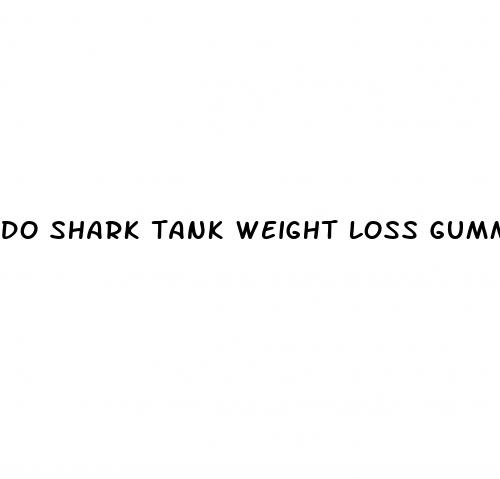 do shark tank weight loss gummies work