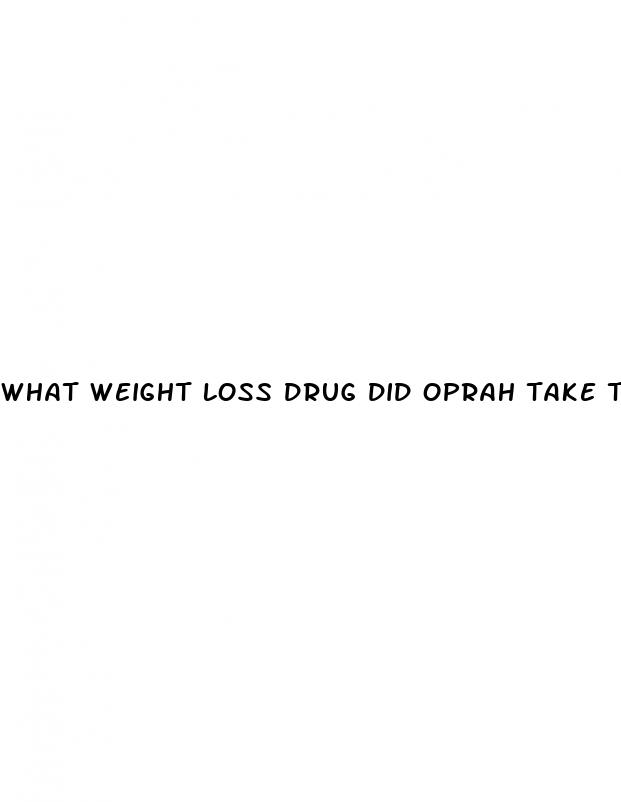 what weight loss drug did oprah take to lose weight