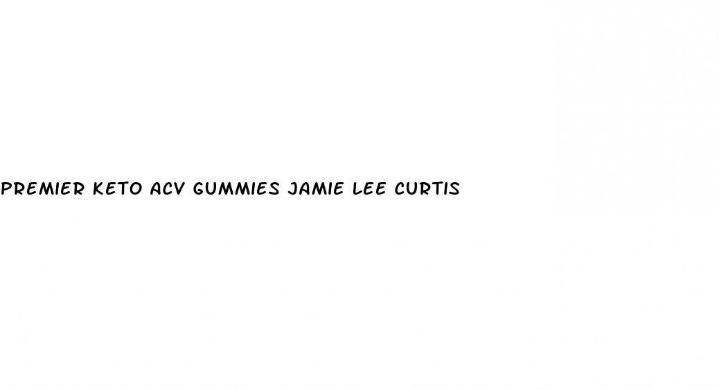 premier keto acv gummies jamie lee curtis