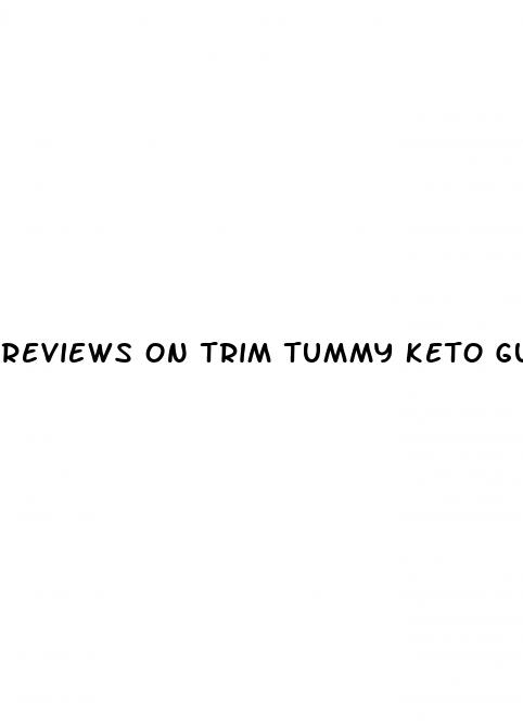 reviews on trim tummy keto gummies