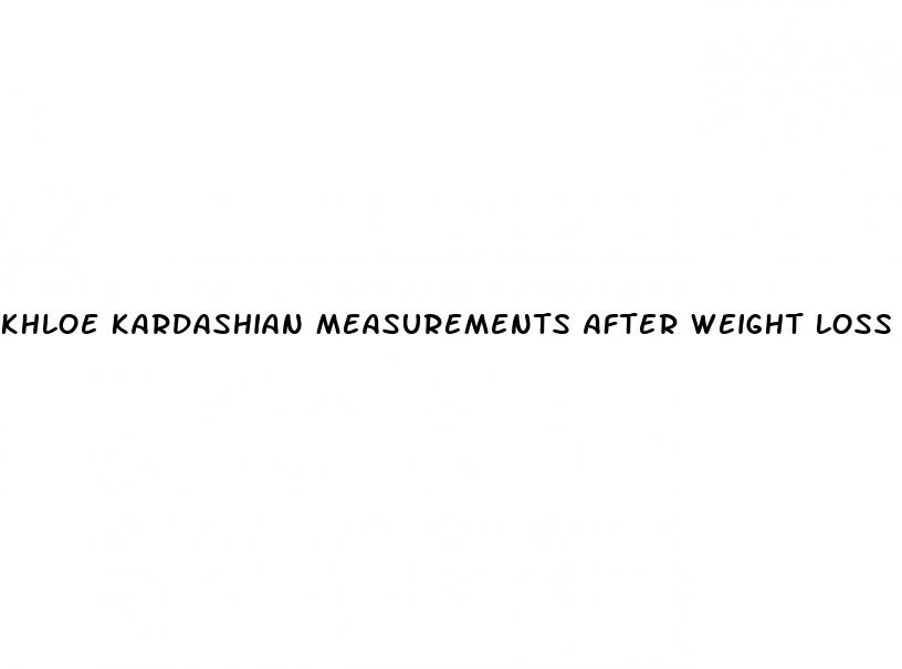 khloe kardashian measurements after weight loss