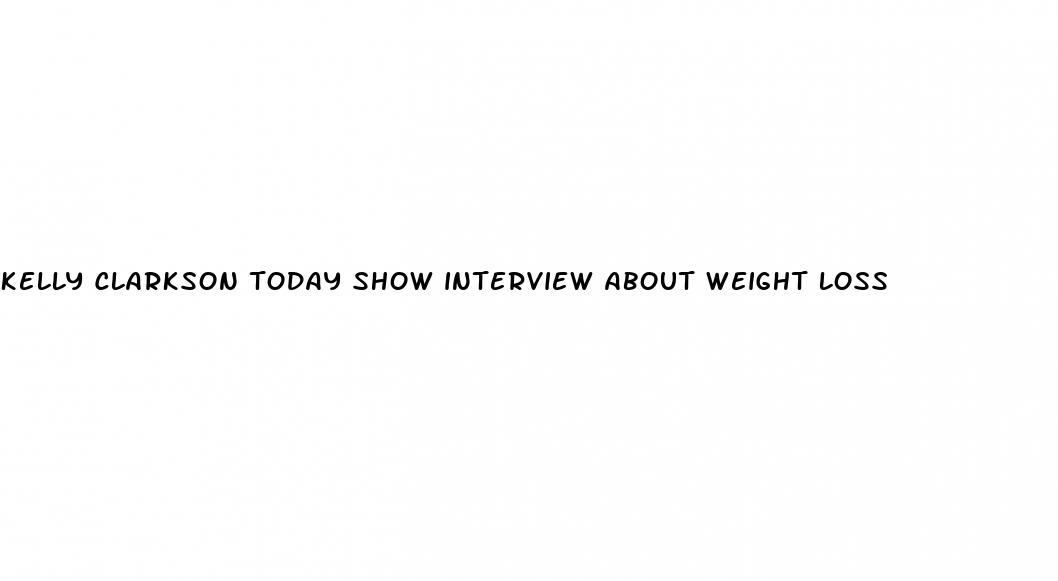 kelly clarkson today show interview about weight loss