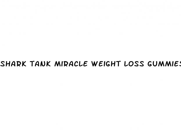 shark tank miracle weight loss gummies