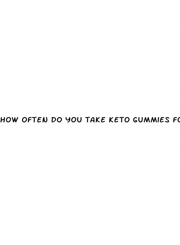 how often do you take keto gummies for weight loss