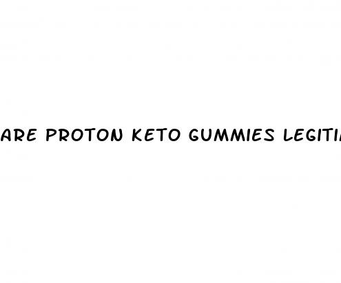 are proton keto gummies legitimate