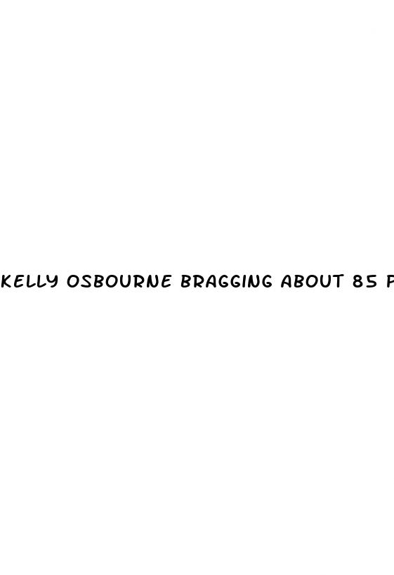 kelly osbourne bragging about 85 pound weight loss because it