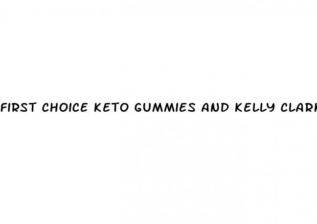 first choice keto gummies and kelly clarkson