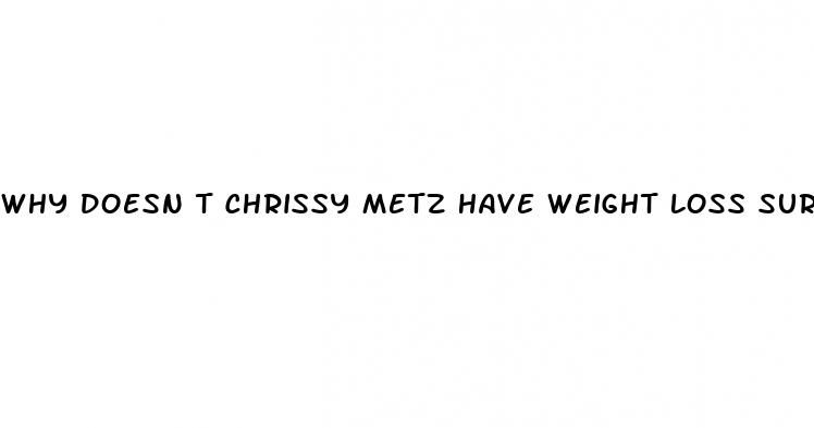 why doesn t chrissy metz have weight loss surgery