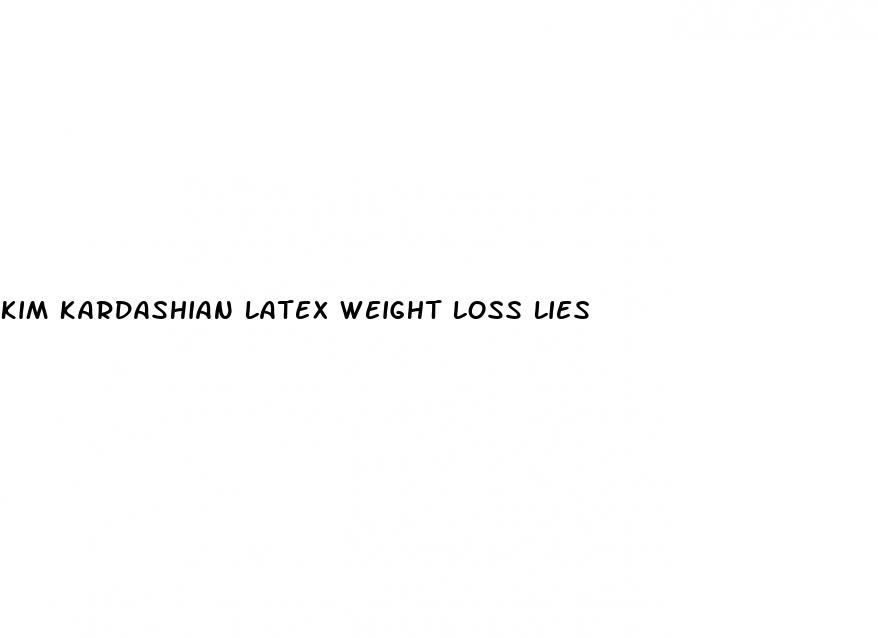 kim kardashian latex weight loss lies