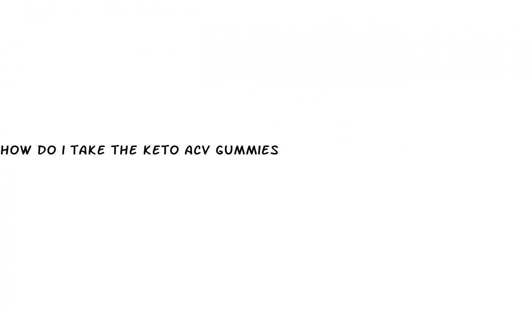 how do i take the keto acv gummies