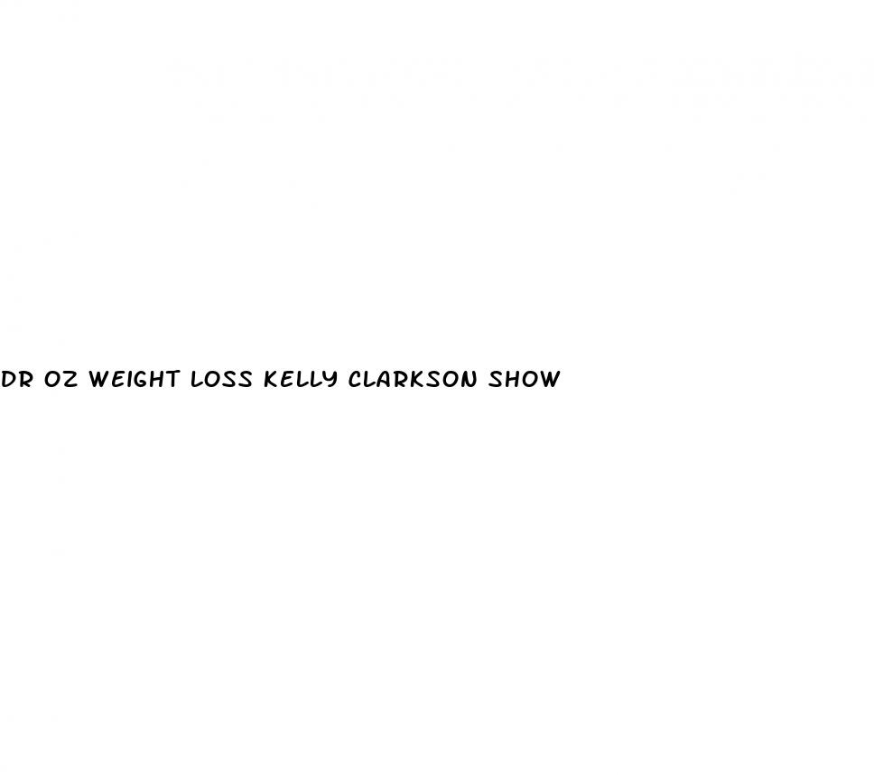 dr oz weight loss kelly clarkson show