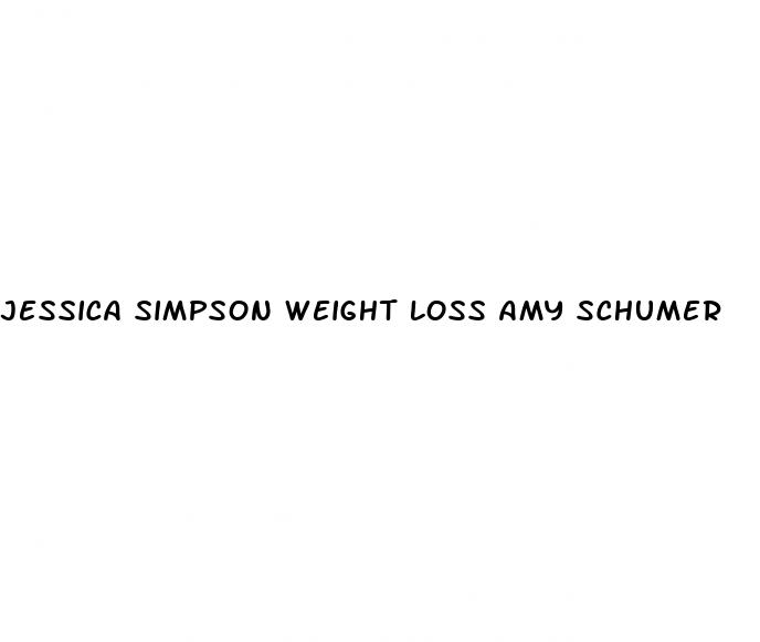 jessica simpson weight loss amy schumer