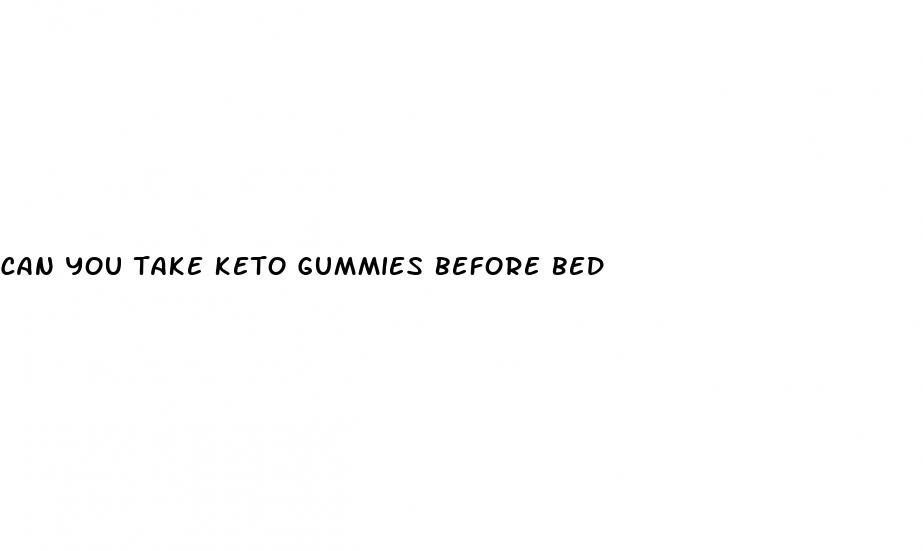 can you take keto gummies before bed