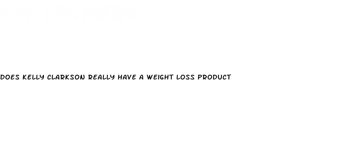 does kelly clarkson really have a weight loss product