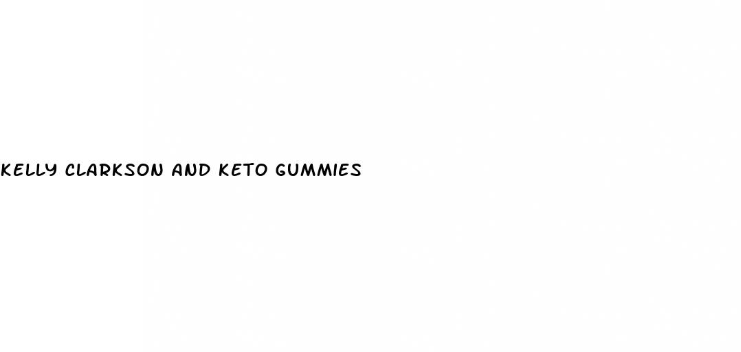 kelly clarkson and keto gummies