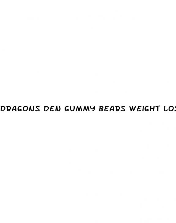 dragons den gummy bears weight loss