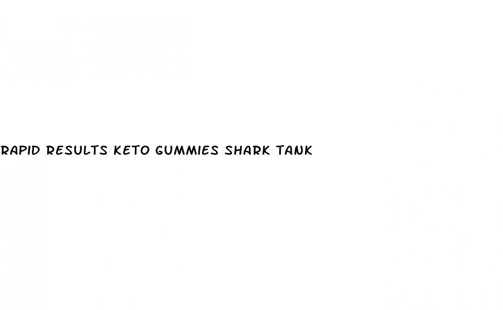 rapid results keto gummies shark tank