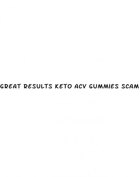 great results keto acv gummies scam