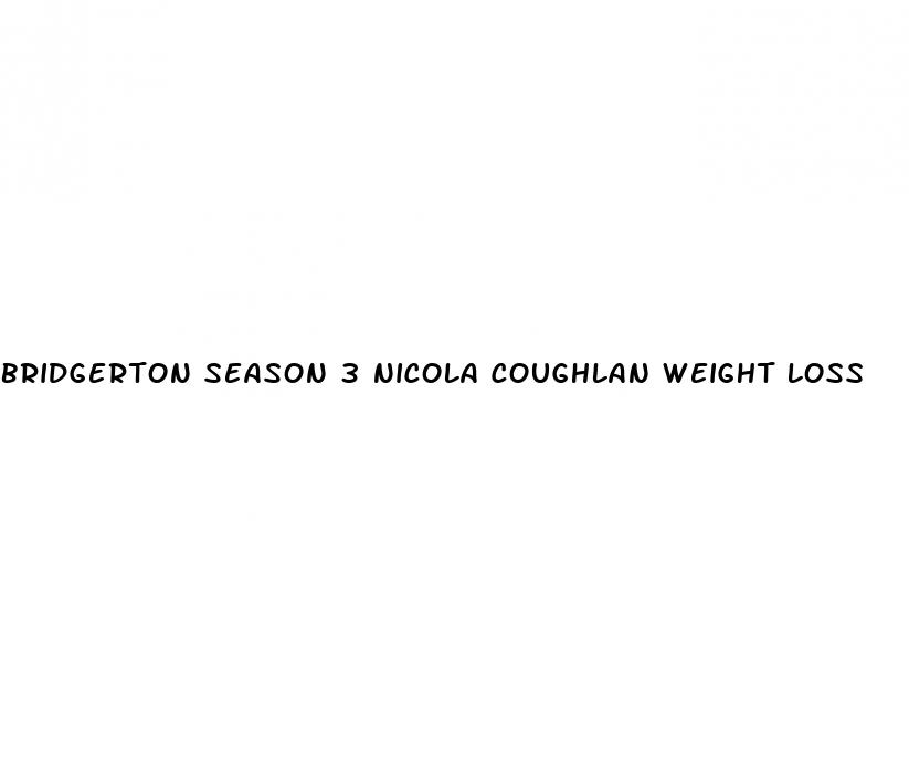 bridgerton season 3 nicola coughlan weight loss