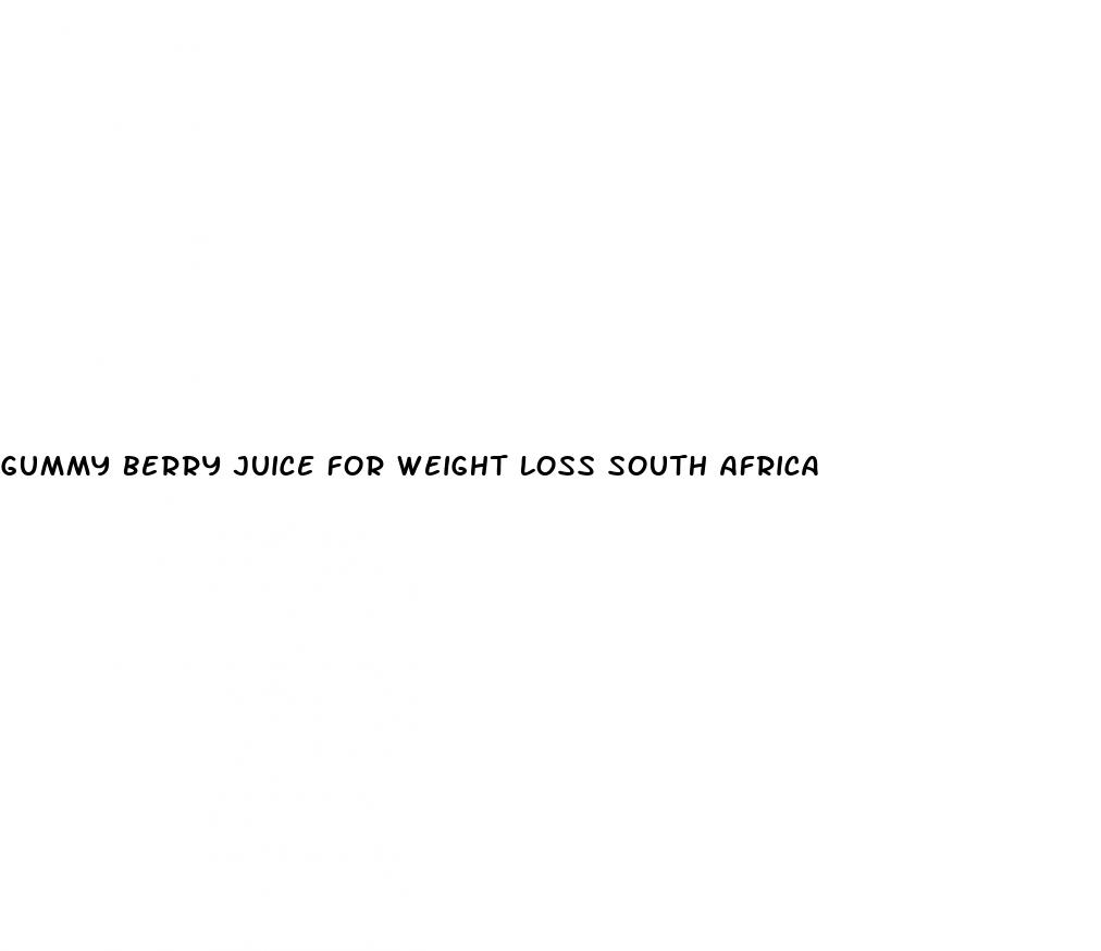 gummy berry juice for weight loss south africa