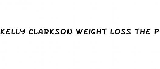 kelly clarkson weight loss the plant paradox