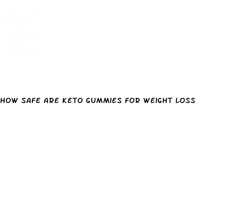 how safe are keto gummies for weight loss