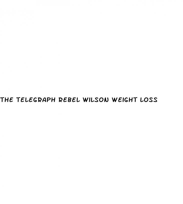 the telegraph rebel wilson weight loss