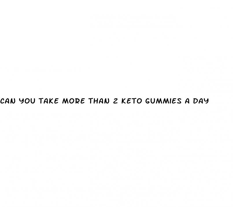 can you take more than 2 keto gummies a day