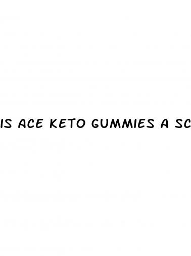 is ace keto gummies a scam