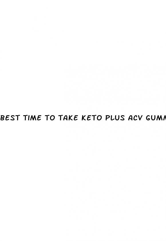 best time to take keto plus acv gummies