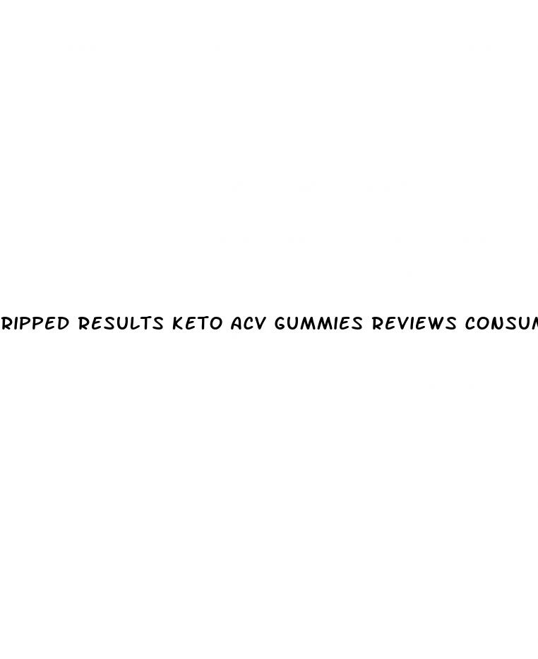 ripped results keto acv gummies reviews consumer reports