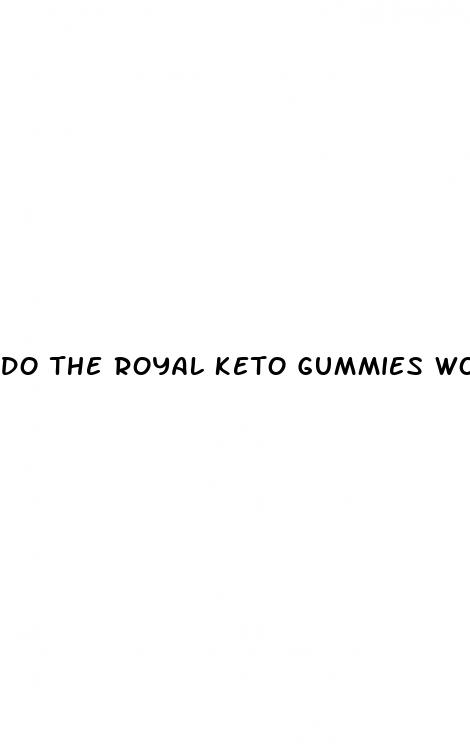 do the royal keto gummies work