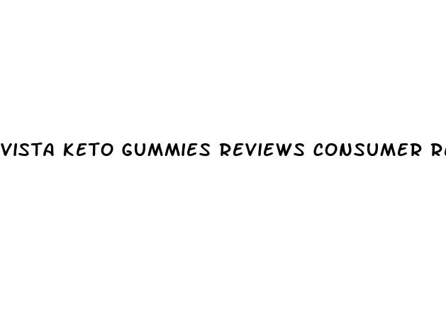 vista keto gummies reviews consumer reports