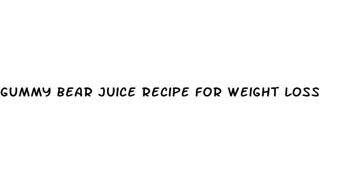 gummy bear juice recipe for weight loss