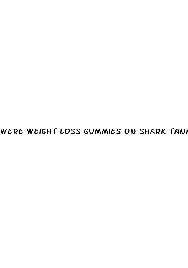 were weight loss gummies on shark tank