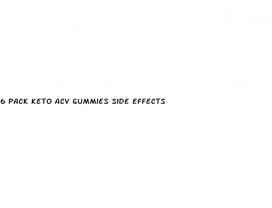 6 pack keto acv gummies side effects