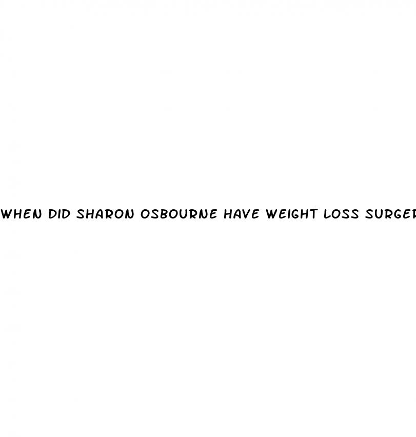 when did sharon osbourne have weight loss surgery