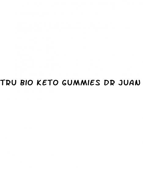 tru bio keto gummies dr juan