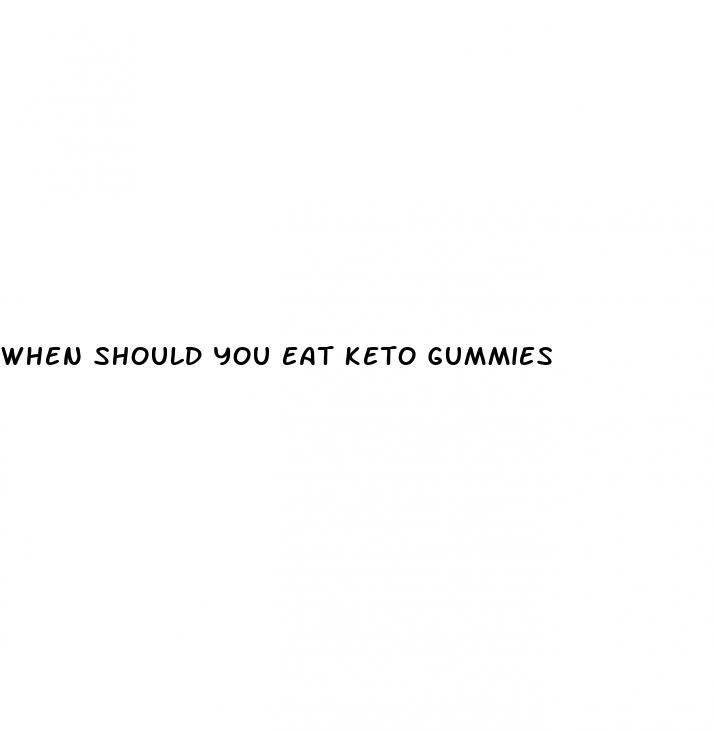 when should you eat keto gummies