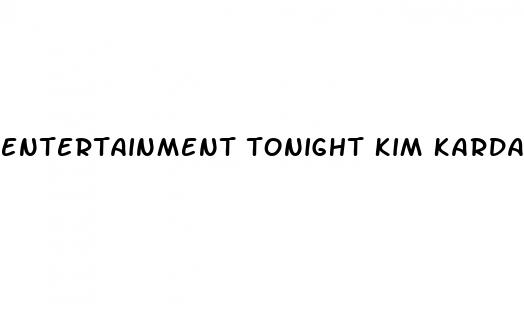 entertainment tonight kim kardashian weight loss